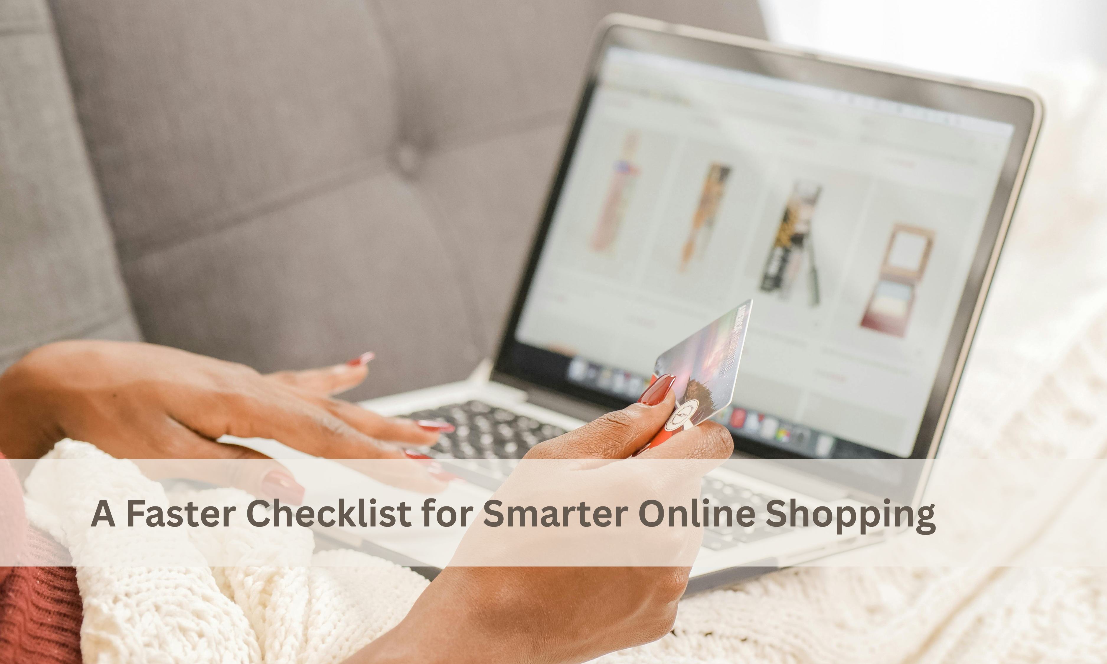 Read more about the article A Faster Checklist for Smarter Online Shopping