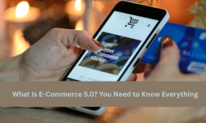 Read more about the article What Is E-Commerce 5.0?  You Need to Know Everything